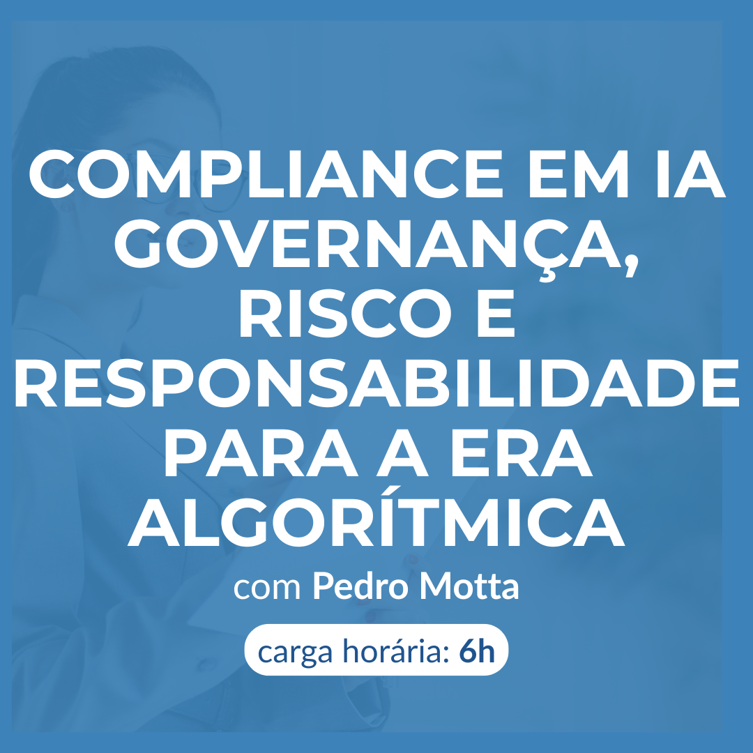 Compliance em IA - Governança, Risco e Responsabilidade para a Era Algorítmica